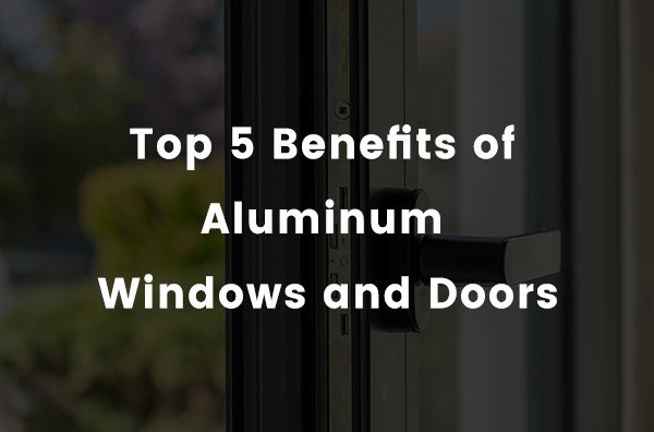 See Top 5 Reasons to Get Aluminum Windows and Doors